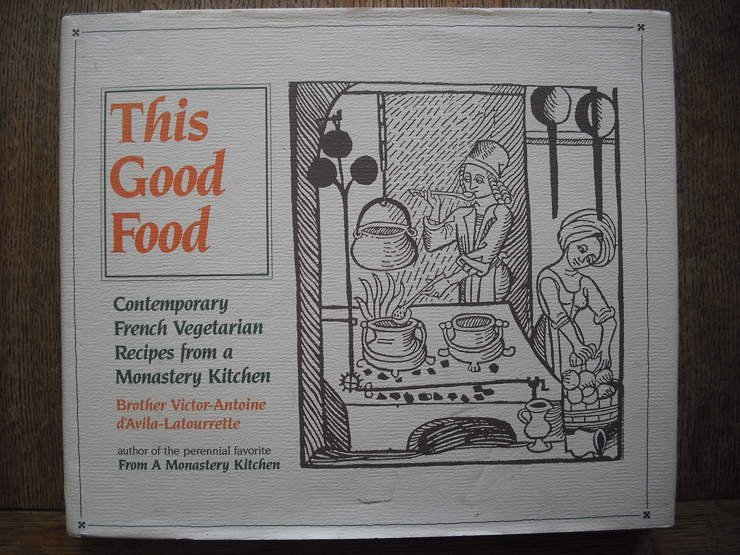 This Good Food: Contemporary French Vegetarian Recipes From A Monastery Kitchen
