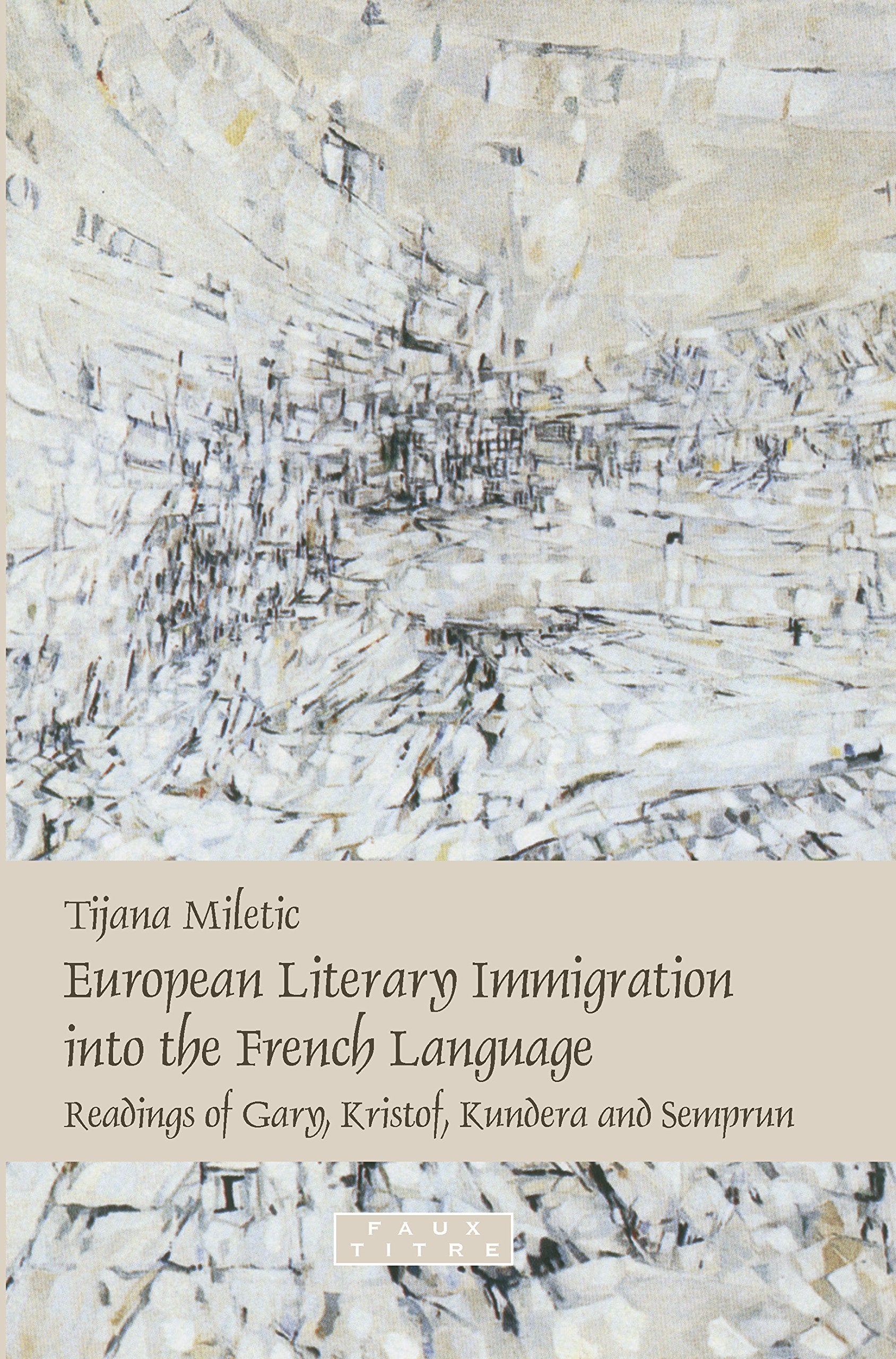 European Literary Immigration into the French Language: Readings of Gary, Kristof, Kundera and Semprun,Used