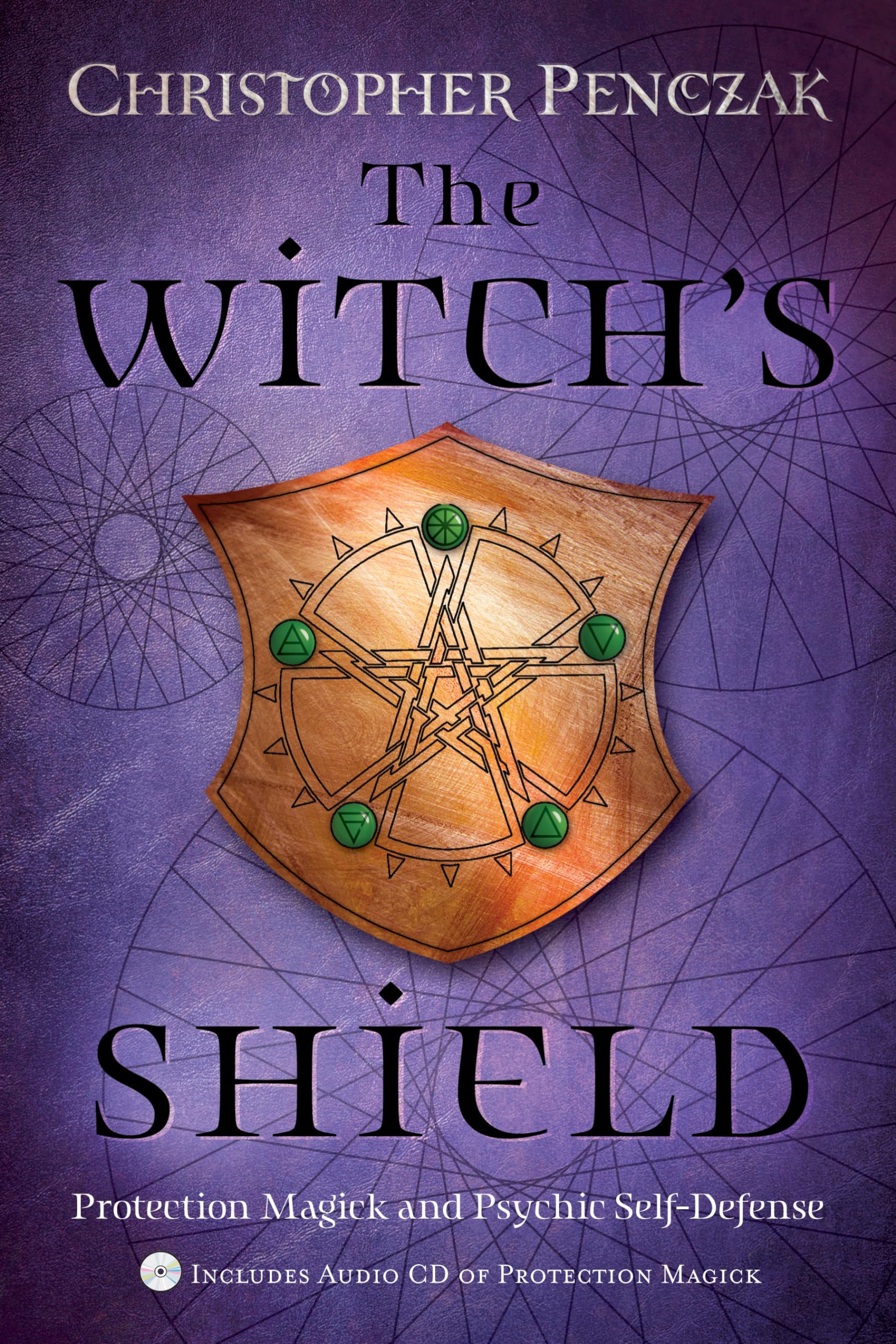 The Witch's Shield: Protection Magick and Psychic SelfDefense,New