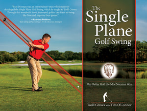 The Single Plane Golf Swing: Play Better Golf The Moe Norman Way