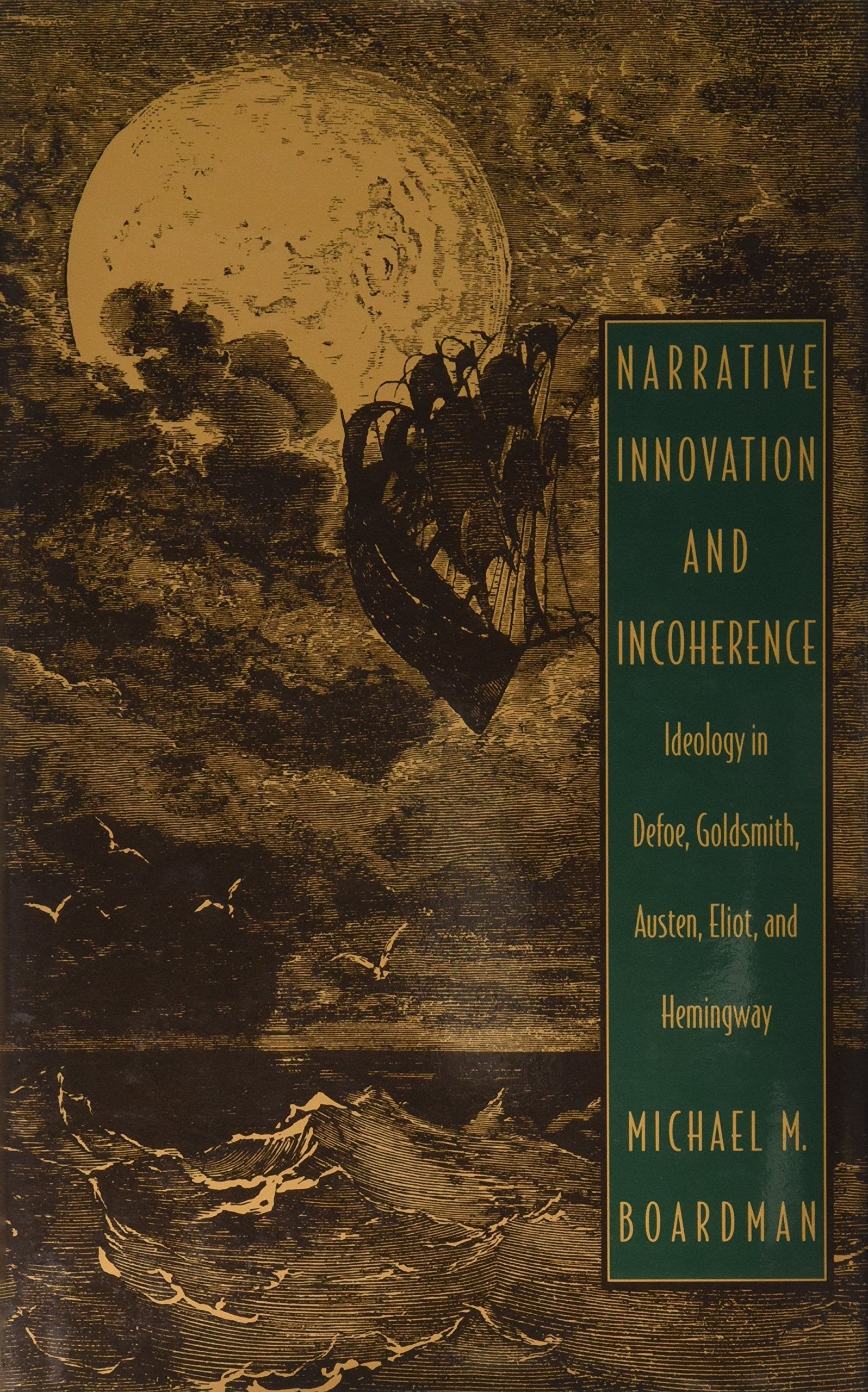 Narrative Innovation and Incoherence: Ideology in Defoe, Goldsmith, Austen, Eliot, and Hemingway,Used