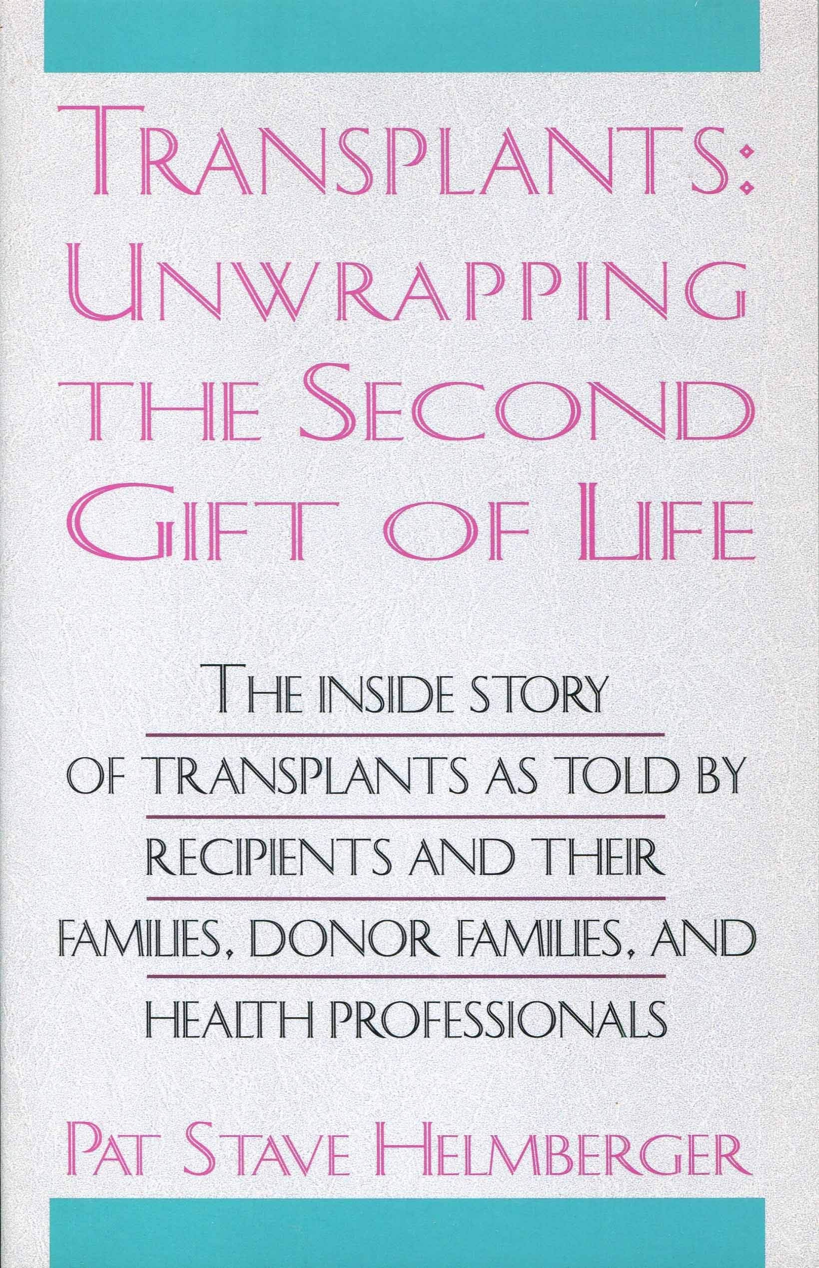 Transplants: Unwrapping the Second Gift of Life : The Inside Story of Transplants As Told by Recipients and Their Families, Dono,Used