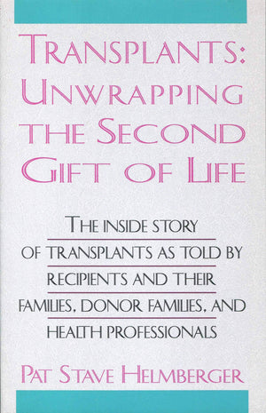 Transplants: Unwrapping the Second Gift of Life : The Inside Story of Transplants As Told by Recipients and Their Families, Dono,Used