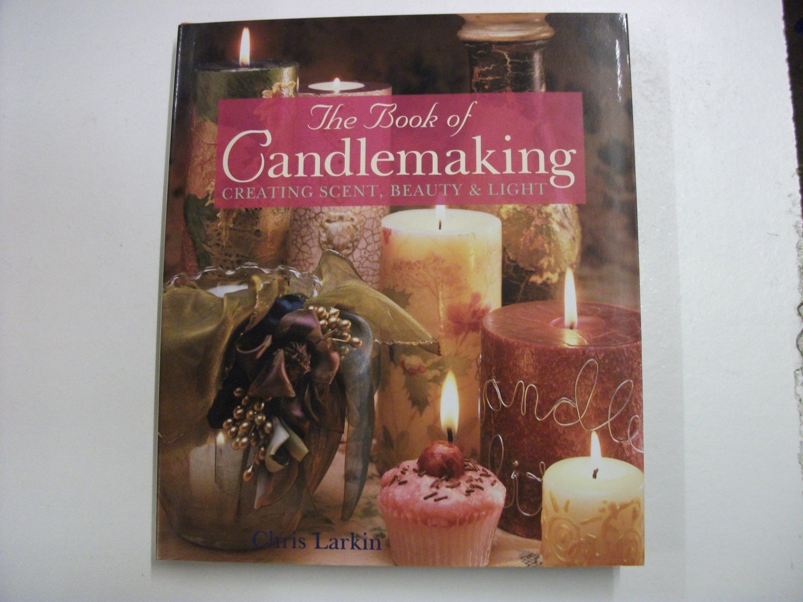 The Book Of Candlemaking: Creating Scent, Beauty & Light,Used