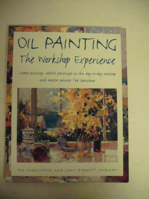 Oil Painting: The Workshop Experience,New