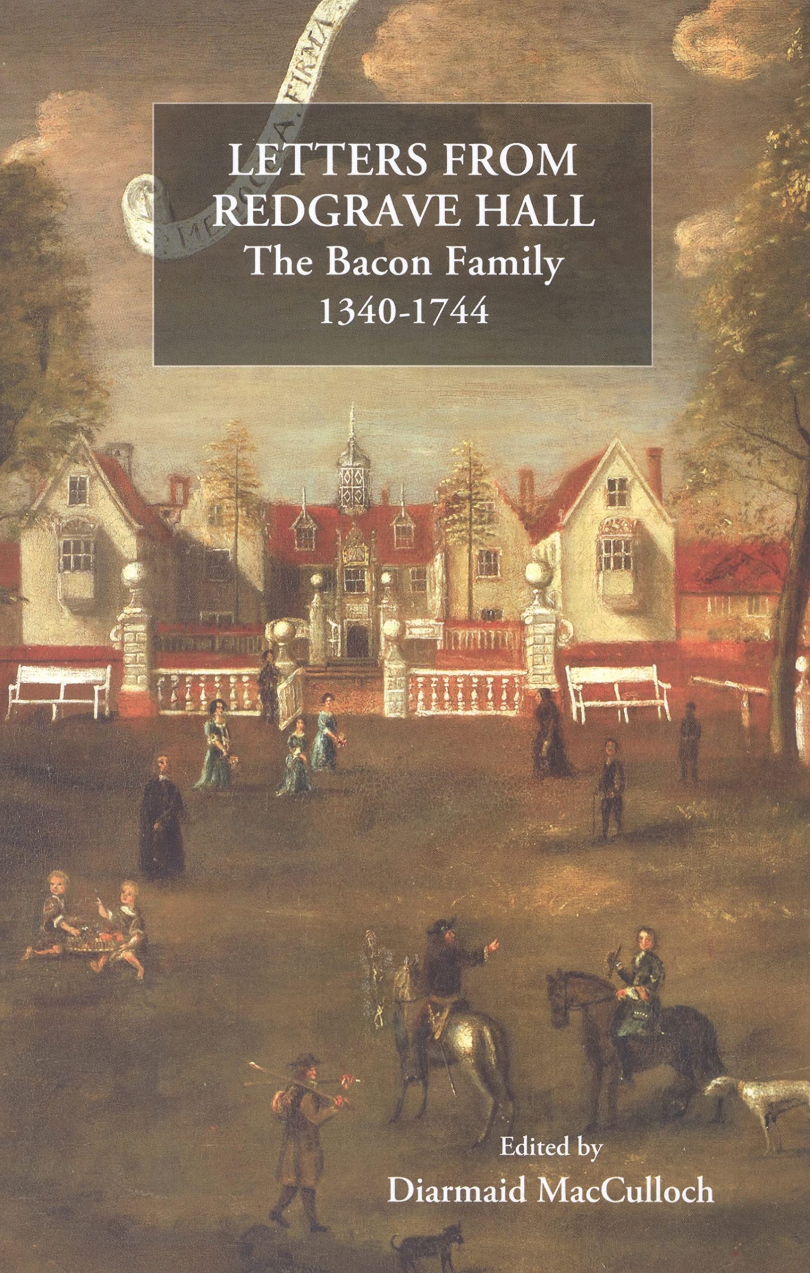 Letters From Redgrave Hall: The Bacon Family, 13401744 (Suffolk Records Society) (Volume 50)