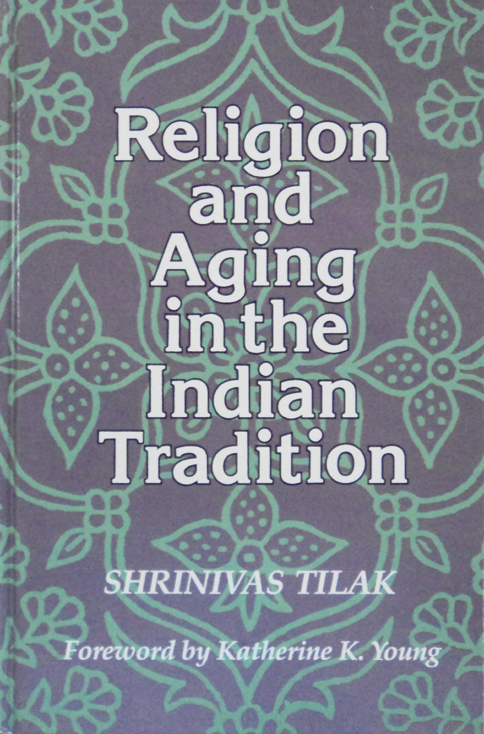 Religion and Aging in the Indian Tradition (McGill Studies in the History of Religions),Used