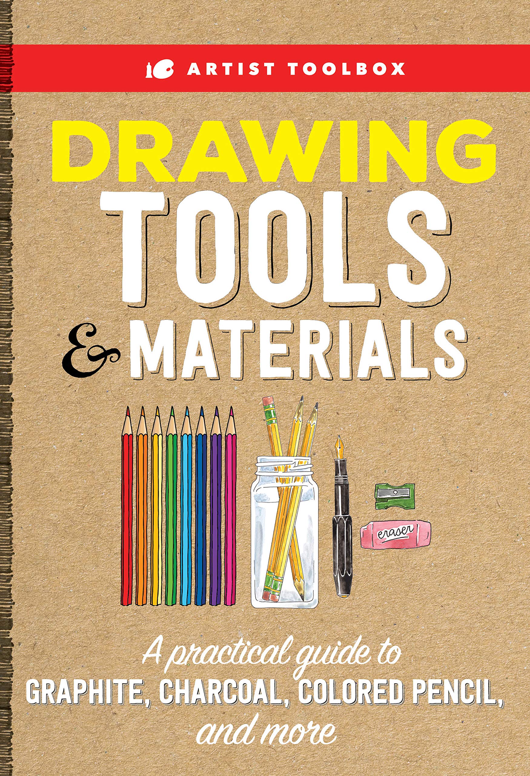 Artist Toolbox: Drawing Tools & Materials: A Practical Guide To Graphite, Charcoal, Colored Pencil, And More
