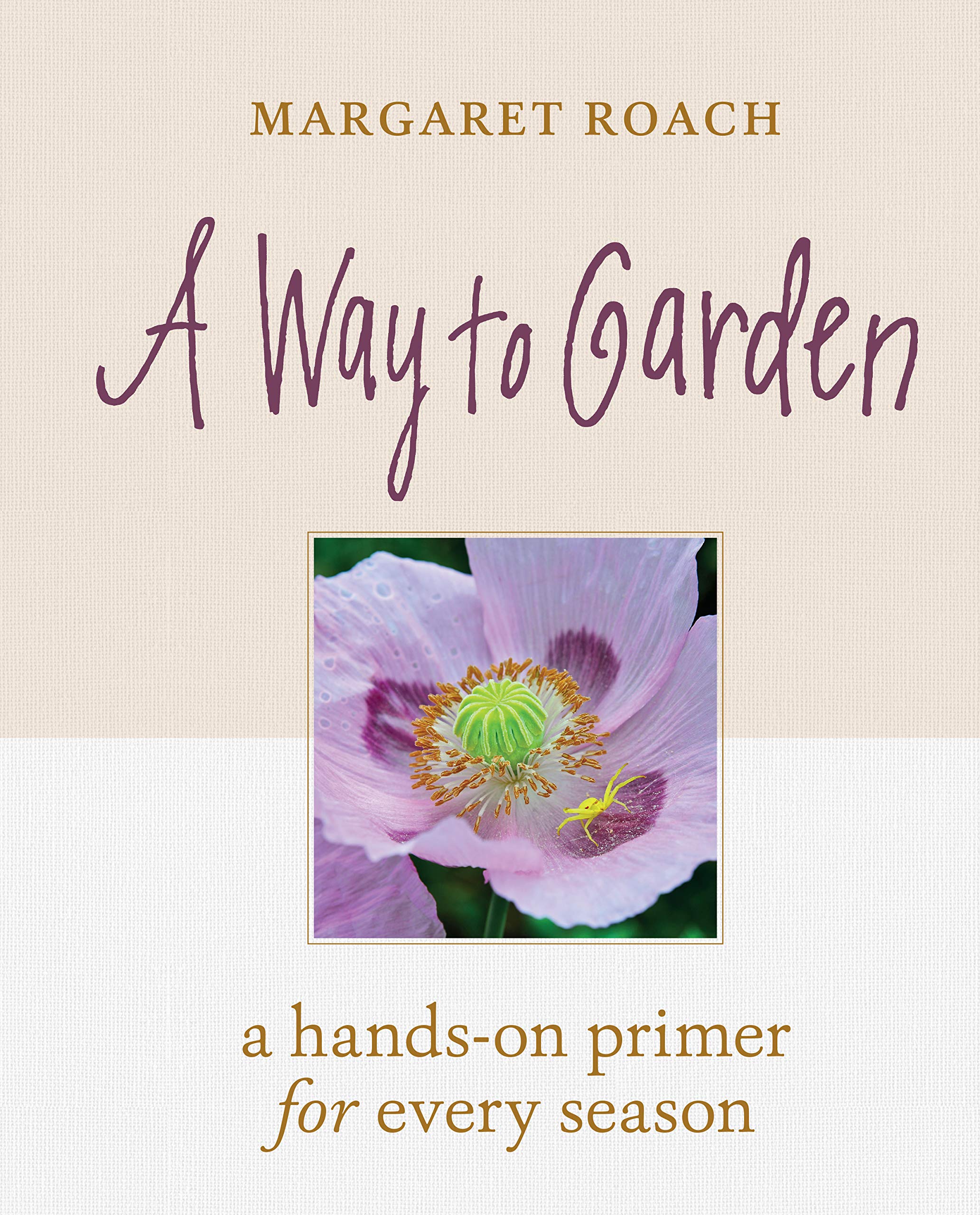 A Way To Garden: A Handson Primer For Every Season