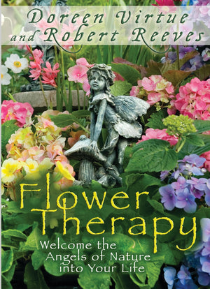 Flower Therapy: Welcome the Angels of Nature into Your Life,New