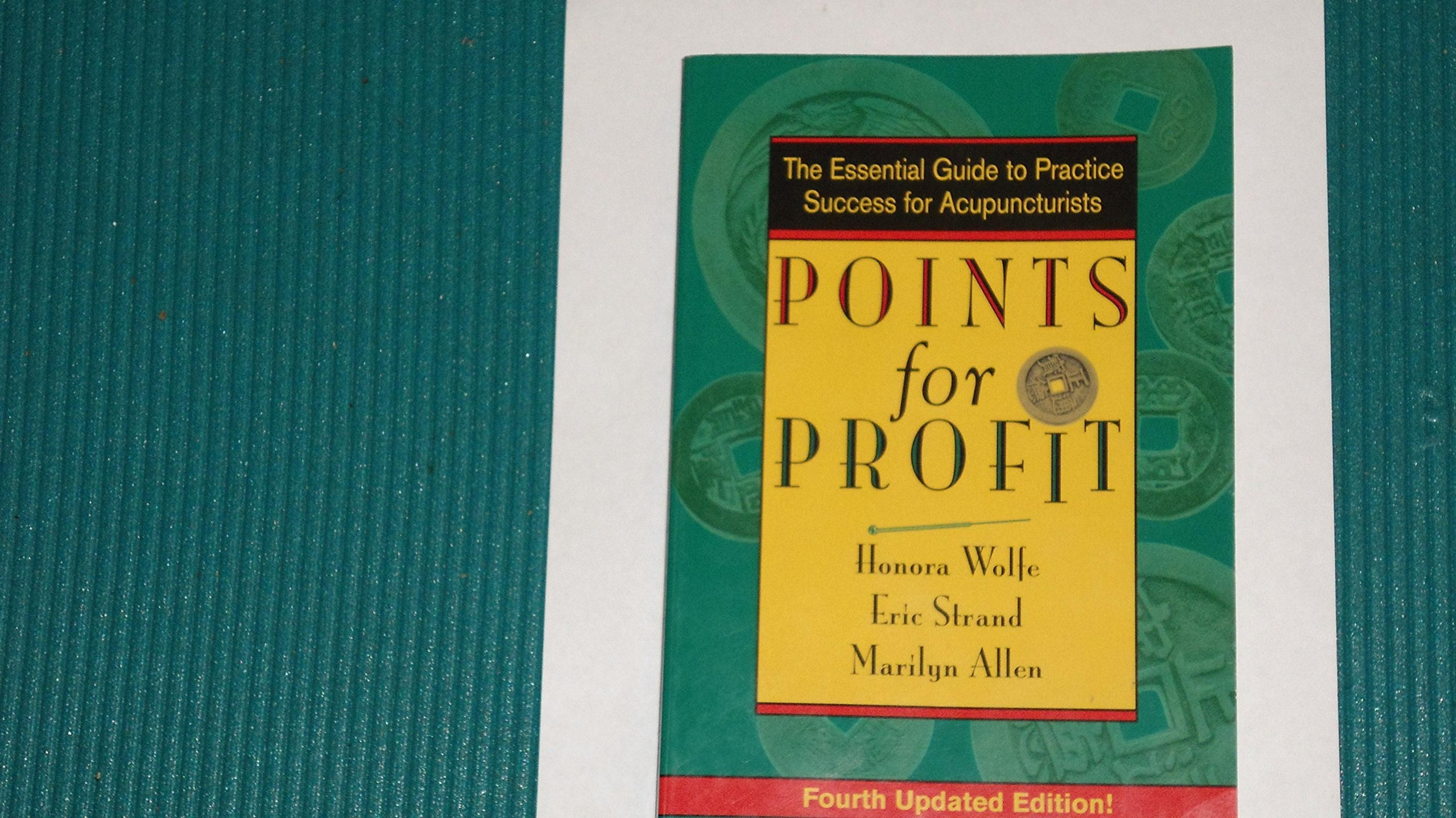 Points for Profit: The Essential Guide to Practice Success for Acupuncturists,New