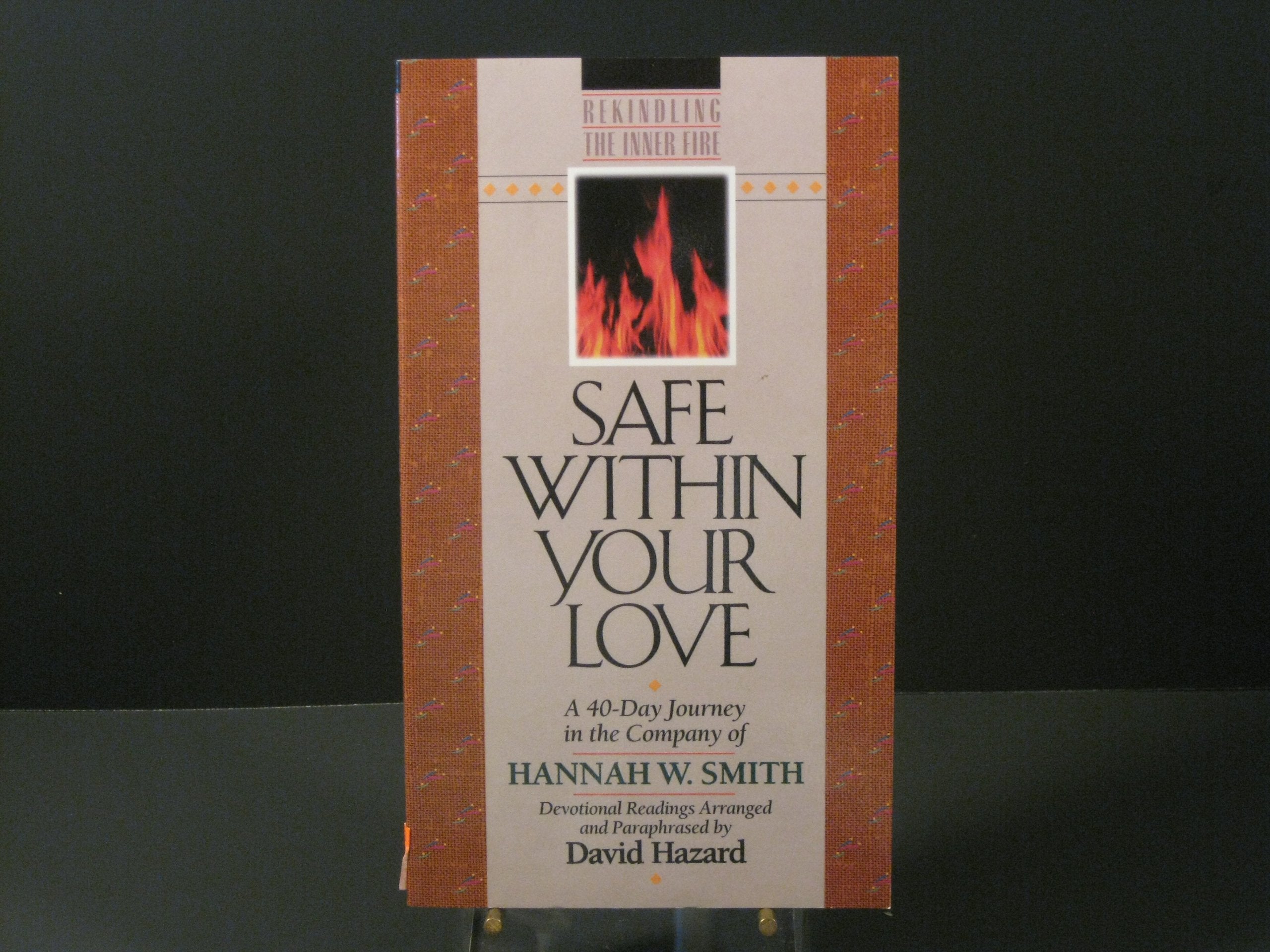 Safe Within Your Love: A 40Day Journey in the Company of Hannah W. Smith (Rekindling the Inner Fire),Used