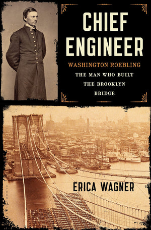 Chief Engineer: Washington Roebling, The Man Who Built the Brooklyn Bridge,Used