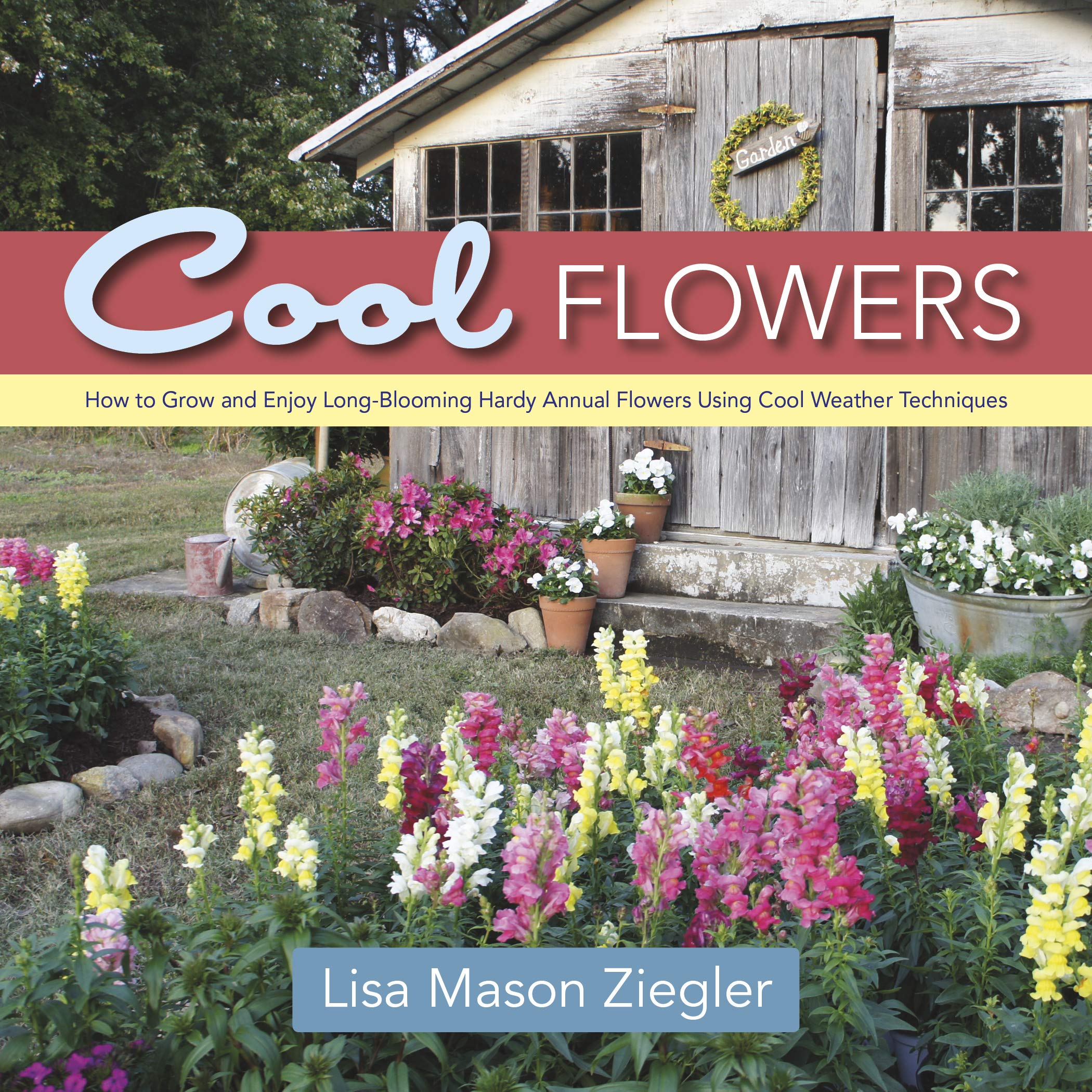 Cool Flowers: How To Grow And Enjoy Longblooming Hardy Annual Flowers Using Cool Weather Techniques,Used