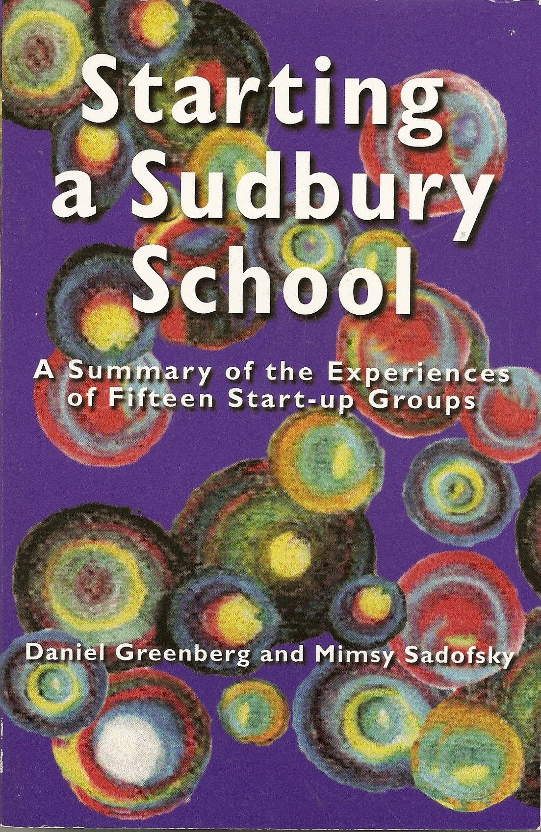 Starting a Sudbury School : A Summary of the Experiences of Fifteen StartUp Groups,New