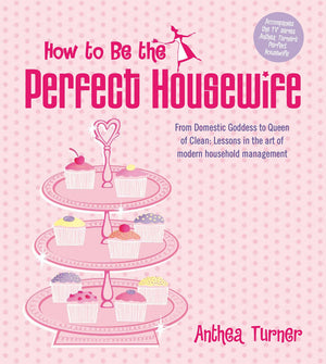 How to Be the Perfect Housewife: Lessons in the Art of Modern Household Management,Used