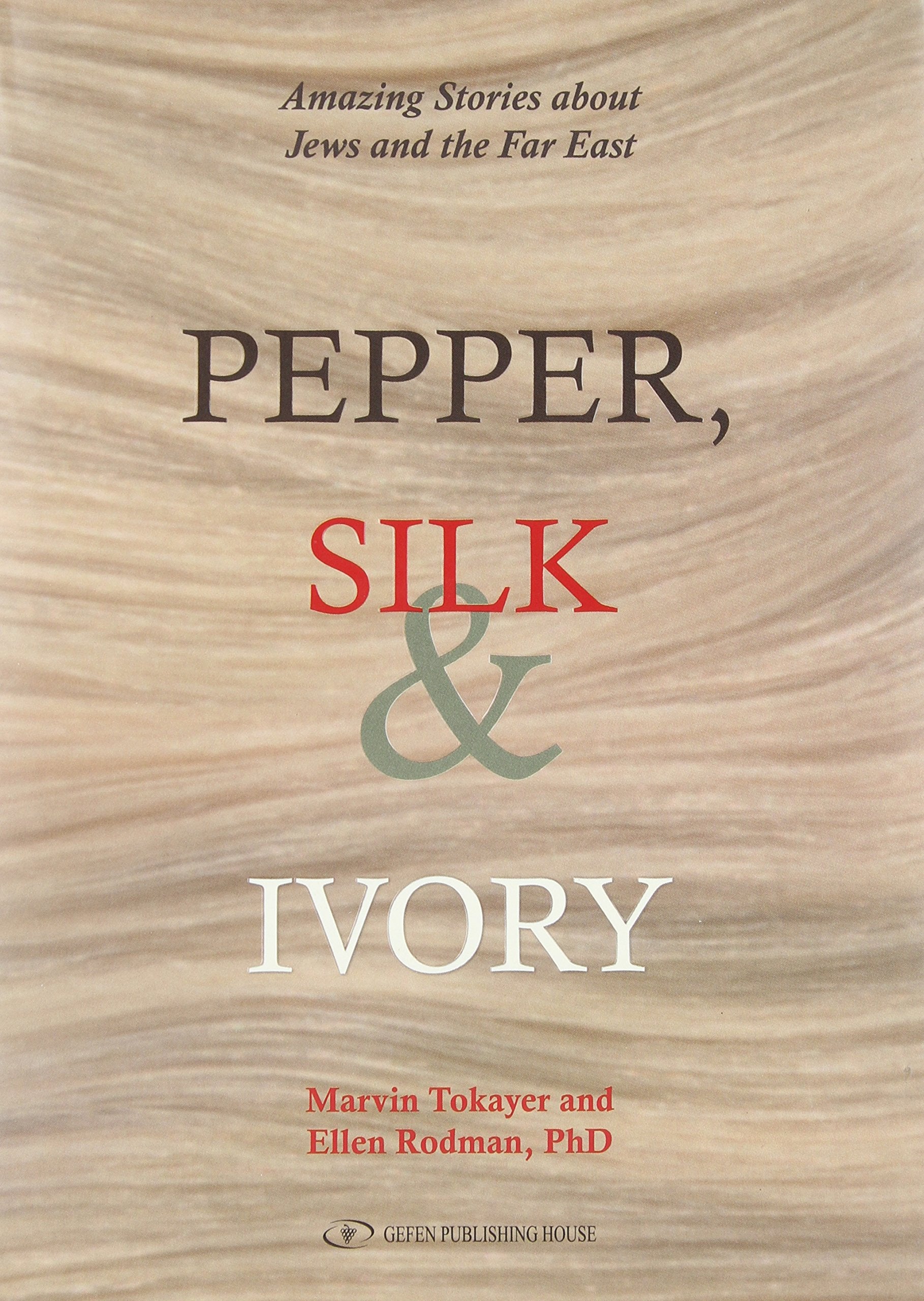 Pepper, Silk & Ivory: Amazing Stories about Jews and the Far East,New