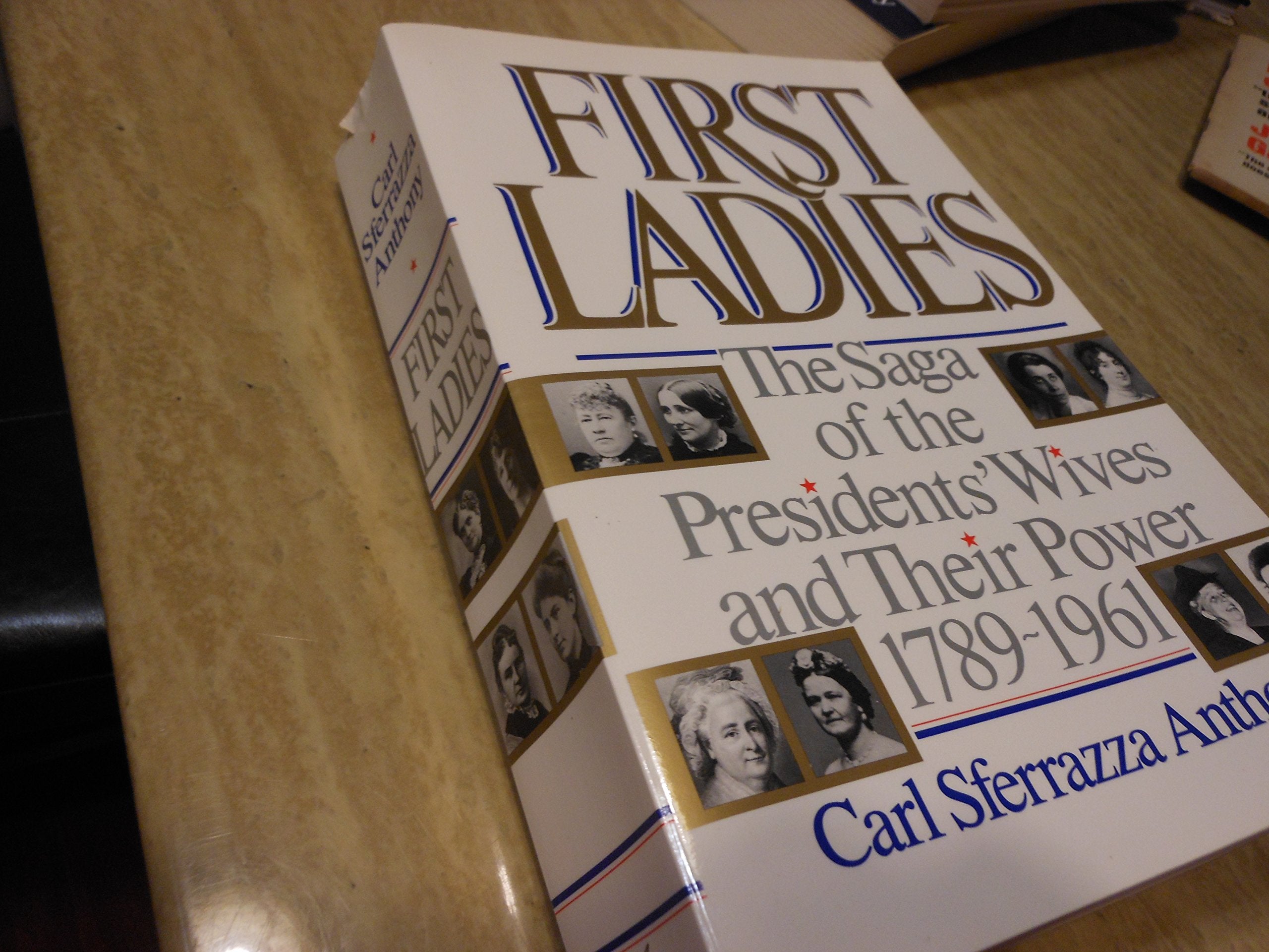 First Ladies: The Saga Of The Presidents' Wives And Their Power, 17891961,Used