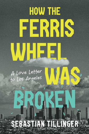 How The Ferris Wheel Was Broken: A Love Letter To Los Angeles