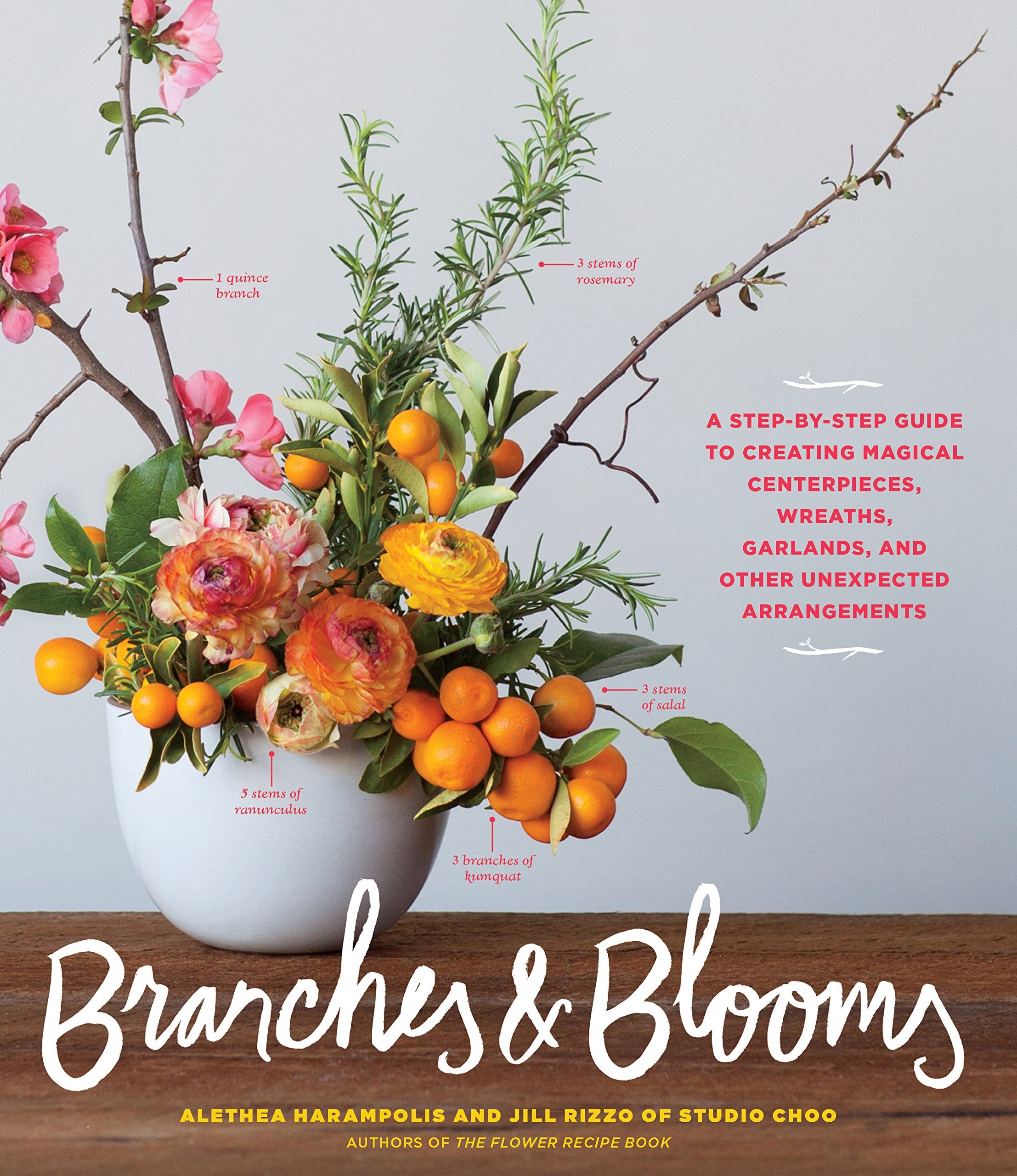 Branches & Blooms: A Stepbystep Guide To Creating Magical Centerpieces, Wreaths, Garlands, And Other Unexpected Arrangements
