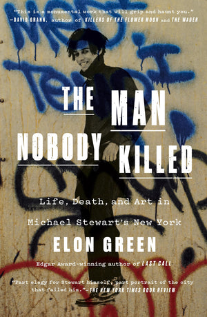The Man Nobody Killed: Life, Death, And Art In Michael StewartS New York