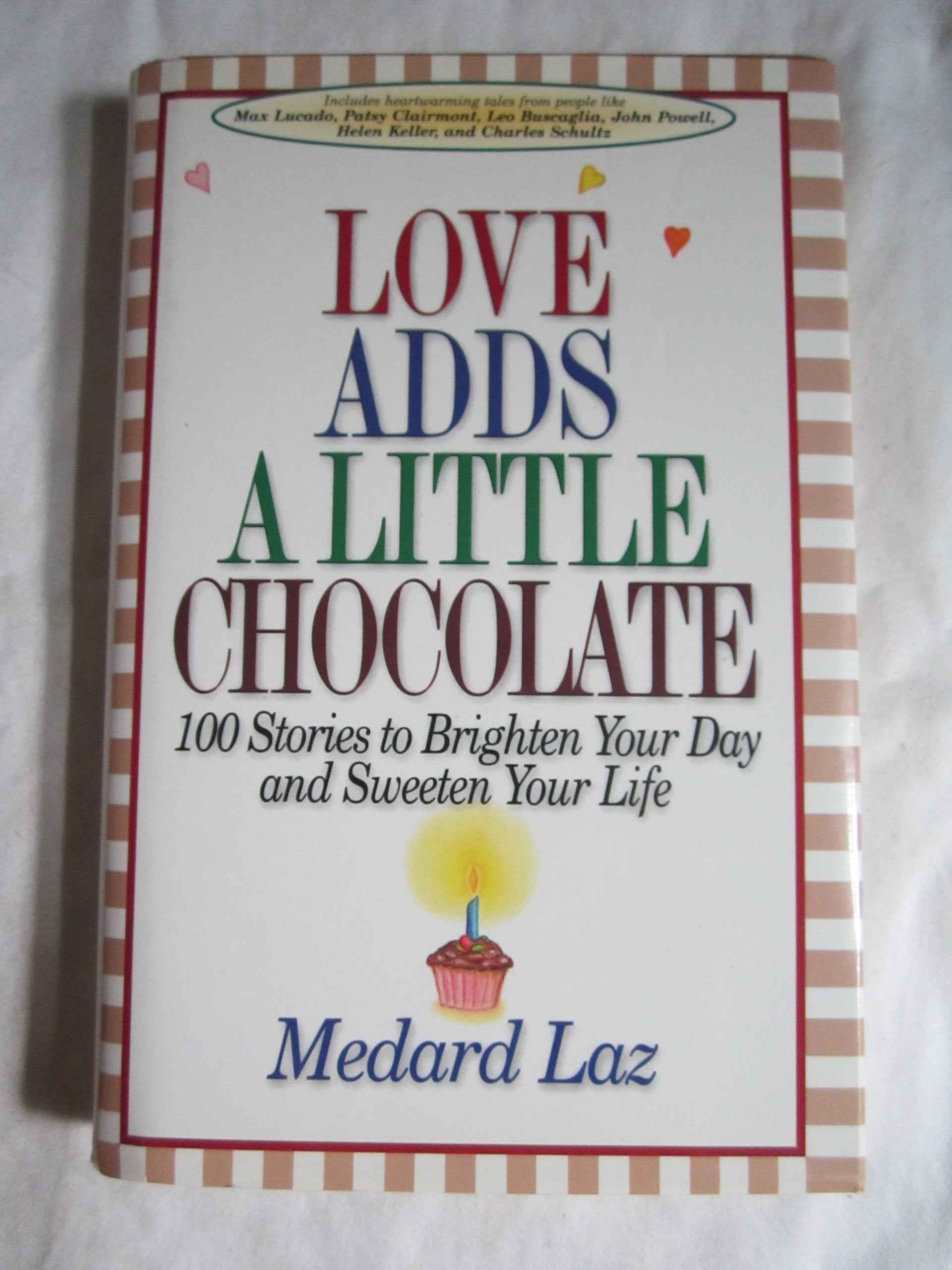 Love Adds a Little Chocolate: 100 Stories to Brighten Your Day and Sweeten Your Life,Used