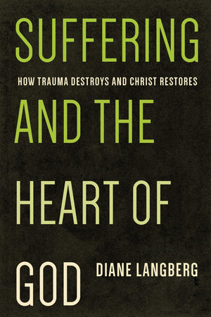 Suffering and the Heart of God: How Trauma Destroys and Christ Restores,New