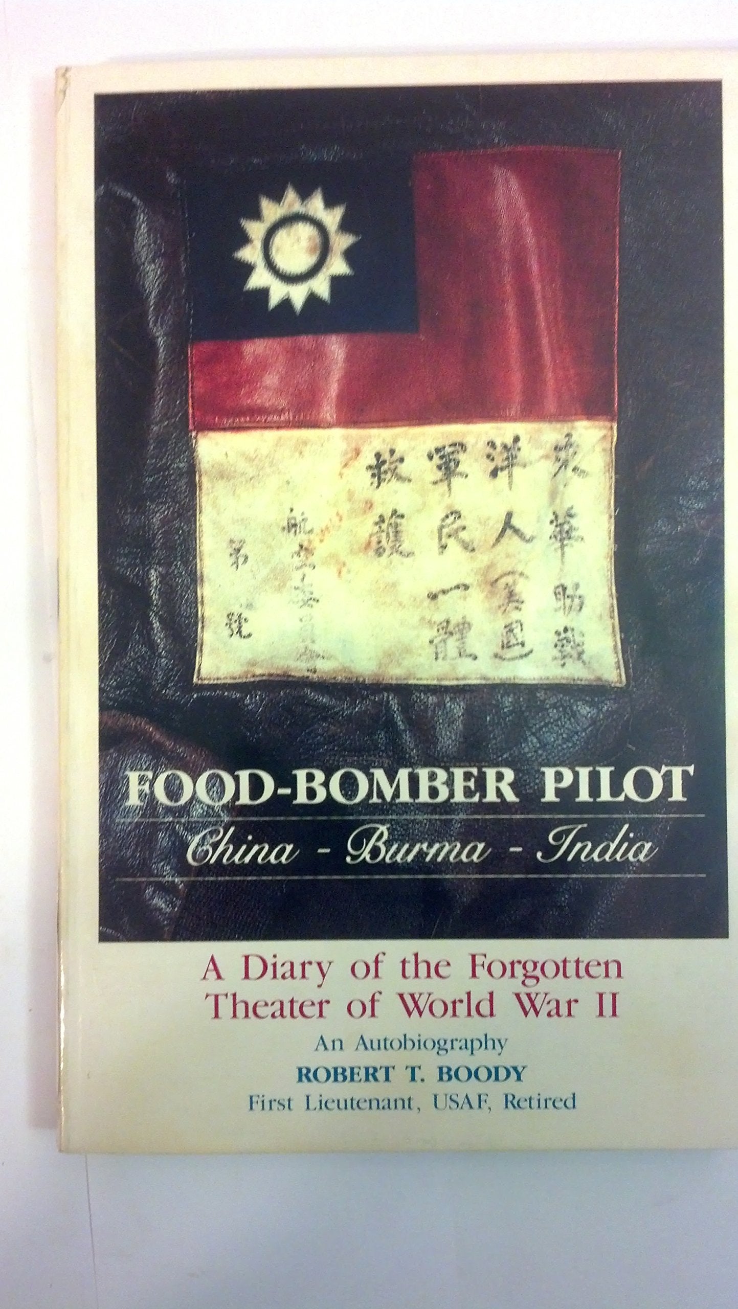 Foodbomber Pilot, Chinaburmaindia: Personal Responsibility In Daily Effort : The Subtle World War Ii Romance Of A Chinaburma-new,New
