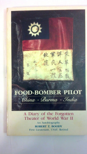 Foodbomber Pilot, Chinaburmaindia: Personal Responsibility In Daily Effort : The Subtle World War Ii Romance Of A Chinaburma-new,New