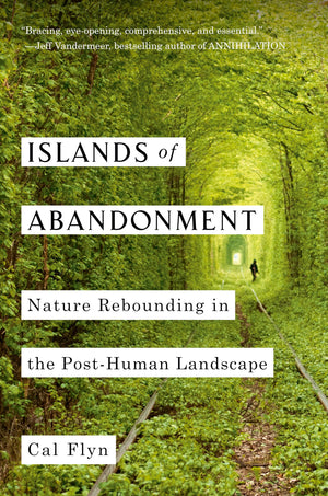 Islands Of Abandonment: Nature Rebounding In The Posthuman Landscape