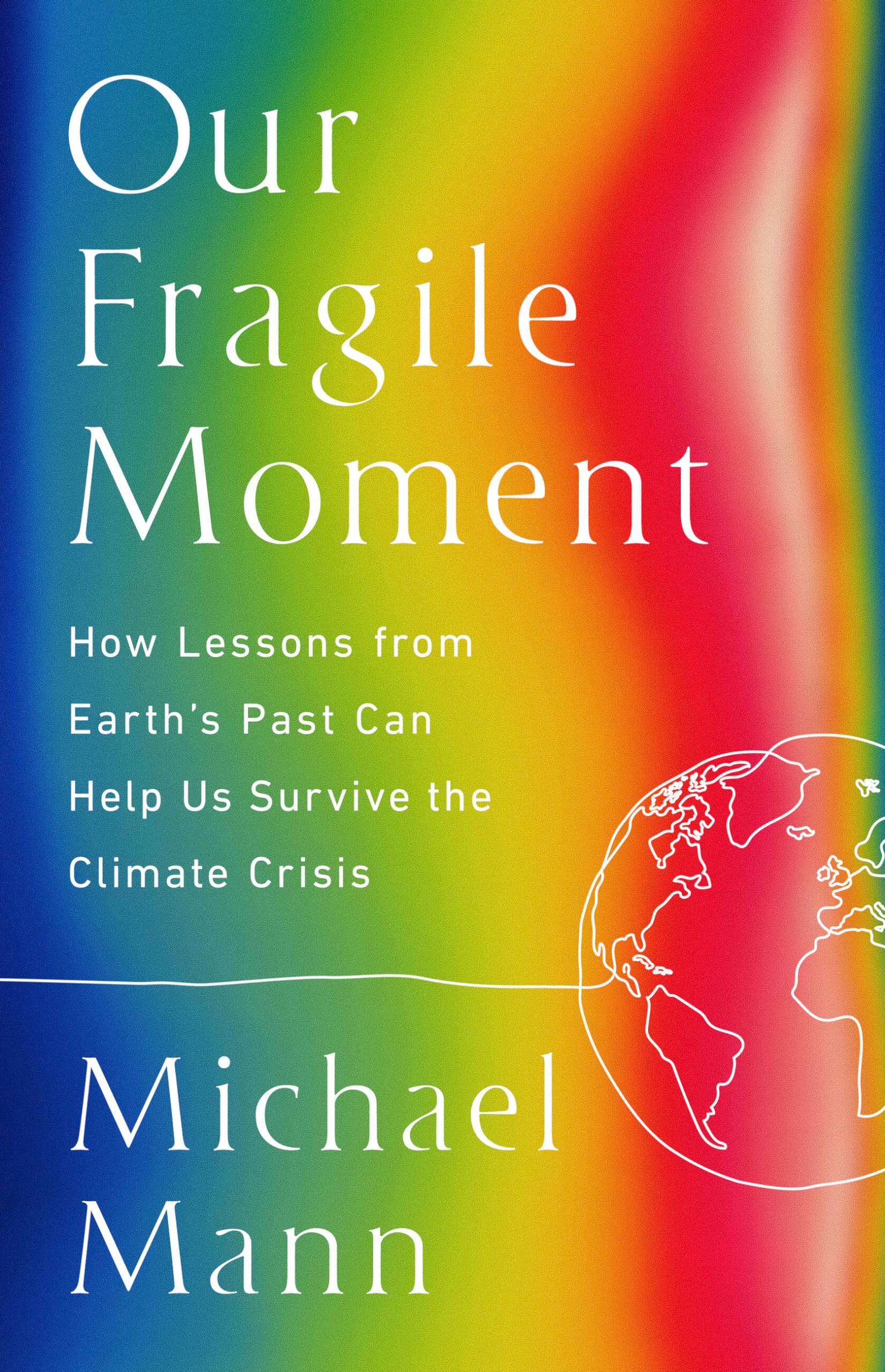 Our Fragile Moment: How Lessons from Earths Past Can Help Us Survive the Climate Crisis