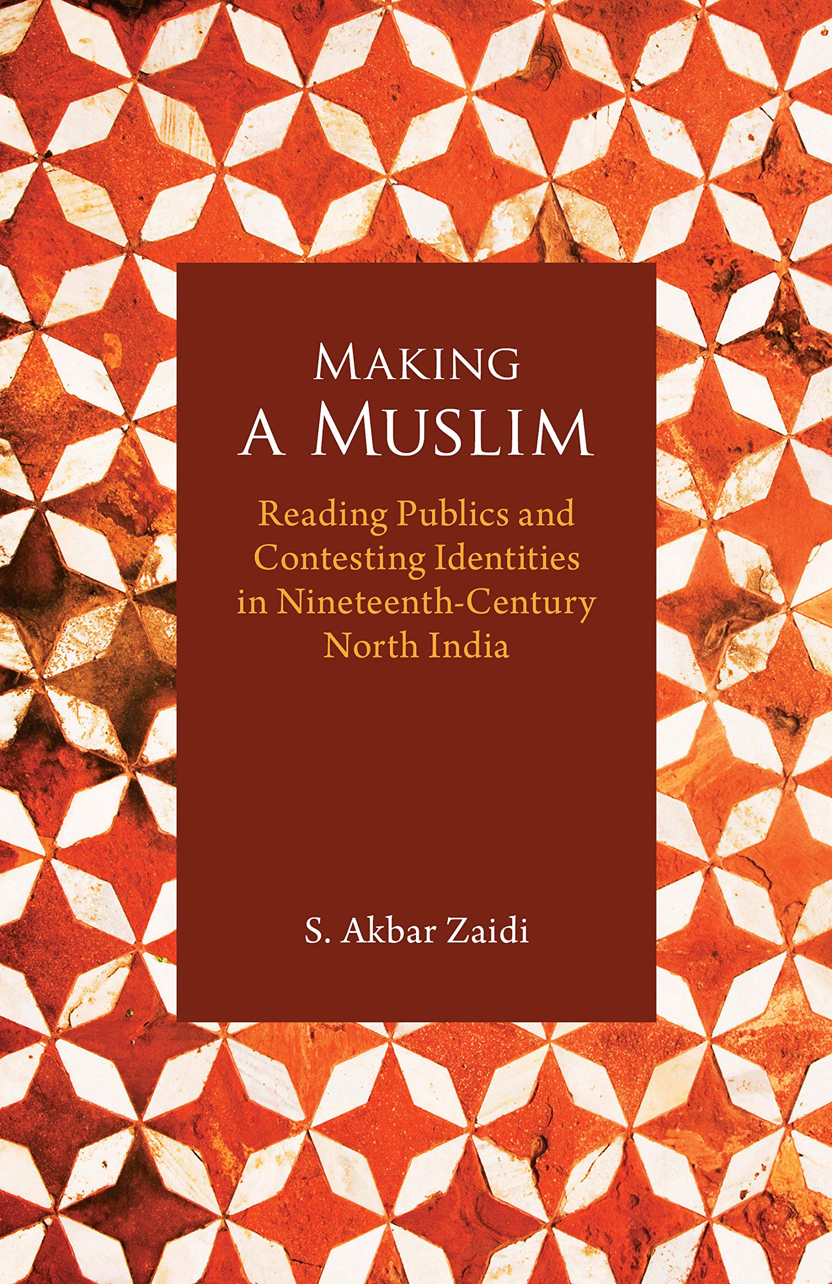 Making a Muslim: Reading Publics and Contesting Identities in NineteenthCentury North India,Used