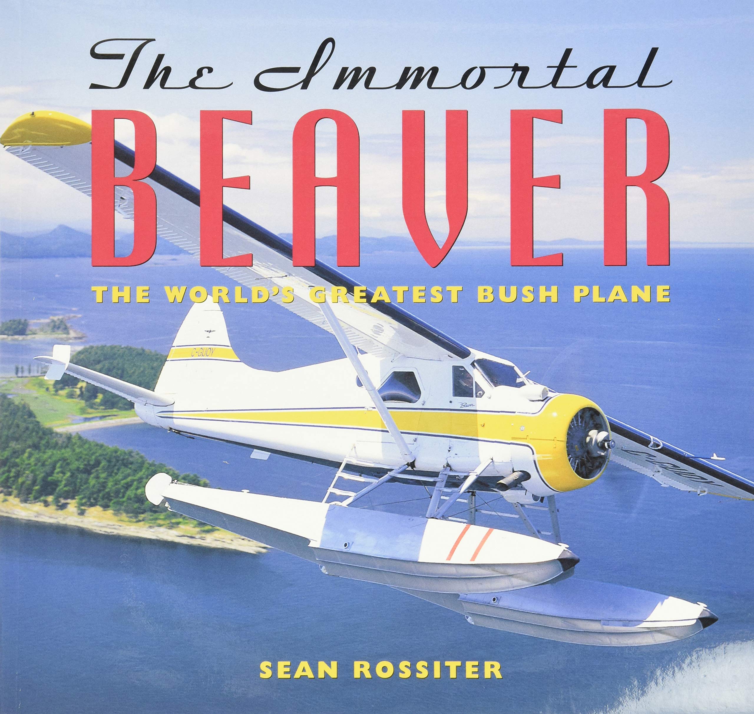 The Immortal Beaver: The World's Greatest Bush Plane,New