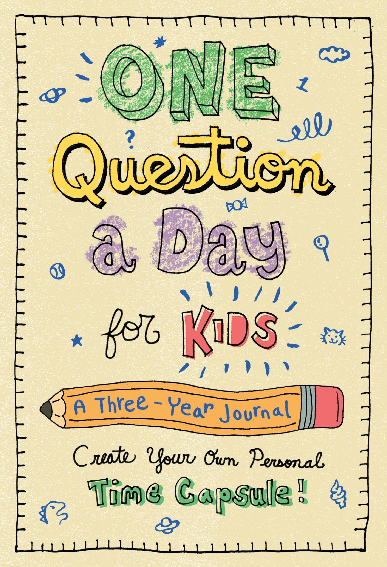 One Question A Day For Kids: A Threeyear Journal: Create Your Own Personal Time Capsule