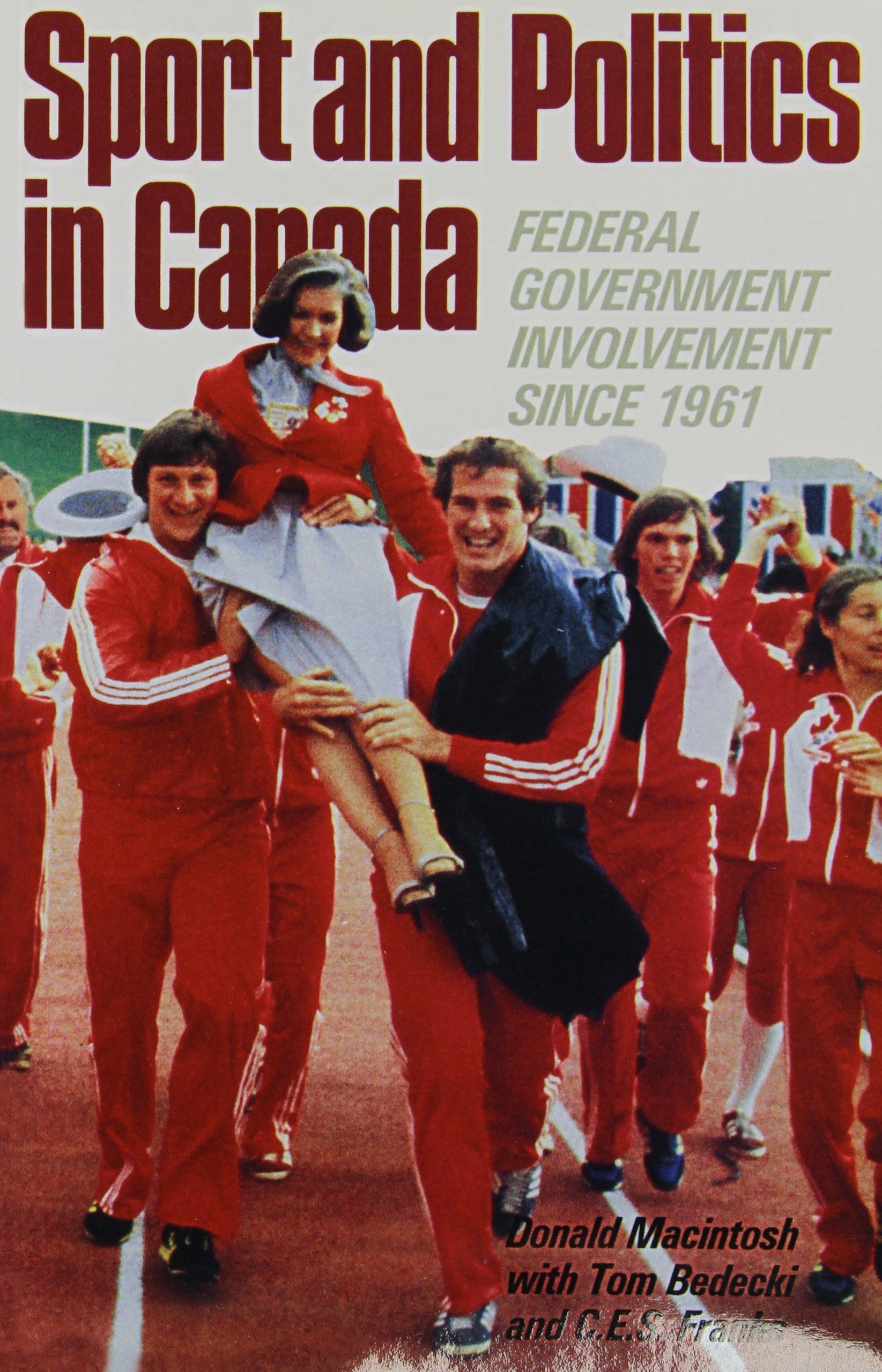 Sport and Politics in Canada: Federal Government Involvement since 1961,Used