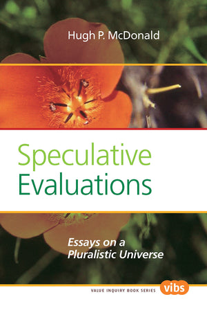 Speculative Evaluations: Essays On A Pluralistic Universe (Value Inquiry Book, 243),Used