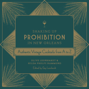 Shaking Up Prohibition In New Orleans: Authentic Vintage Cocktails From A To Z,New