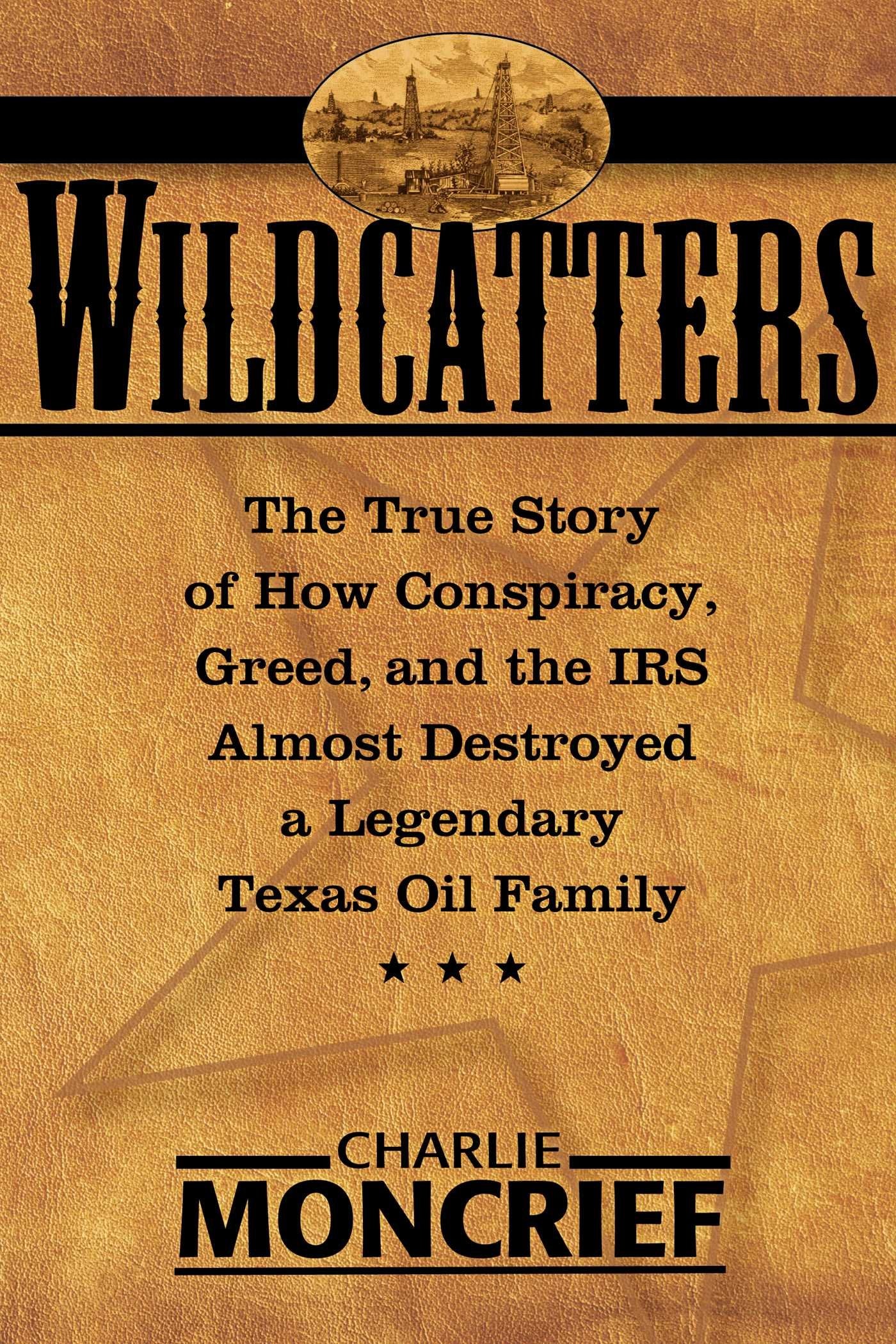 Wildcatters: The True Story of How Conspiracy, Greed, and the IRS Almost Destroyed a Legendary Texas Oil Family,Used