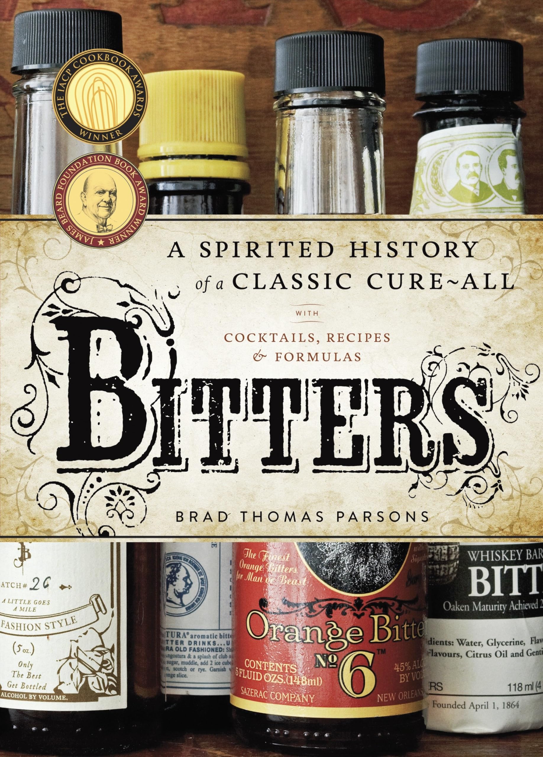 Bitters: A Spirited History Of A Classic Cureall, With Cocktails, Recipes, And Formulas