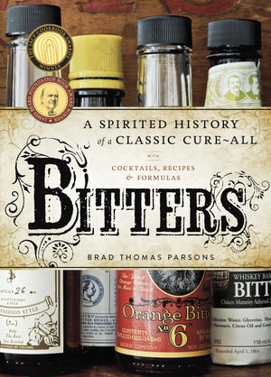 Bitters: A Spirited History Of A Classic Cureall, With Cocktails, Recipes, And Formulas