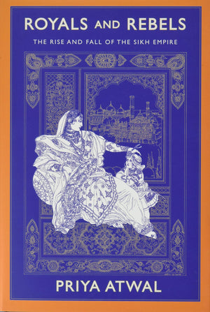 Royals and Rebels: The Rise and Fall of the Sikh Empire,Used