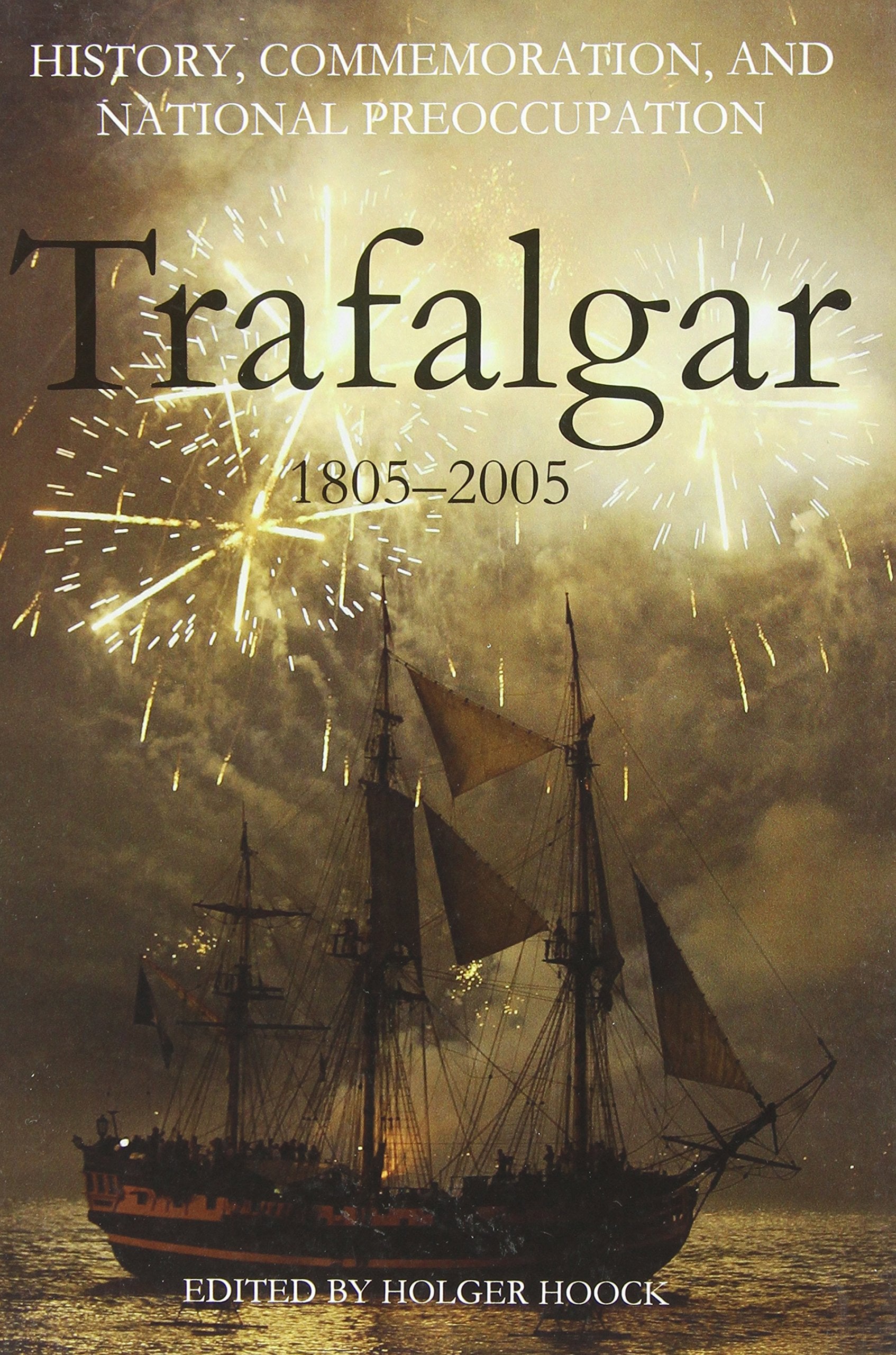History, Commemoration and National Preoccupation: Trafalgar 18052005 (British Academy Occasional Papers),Used