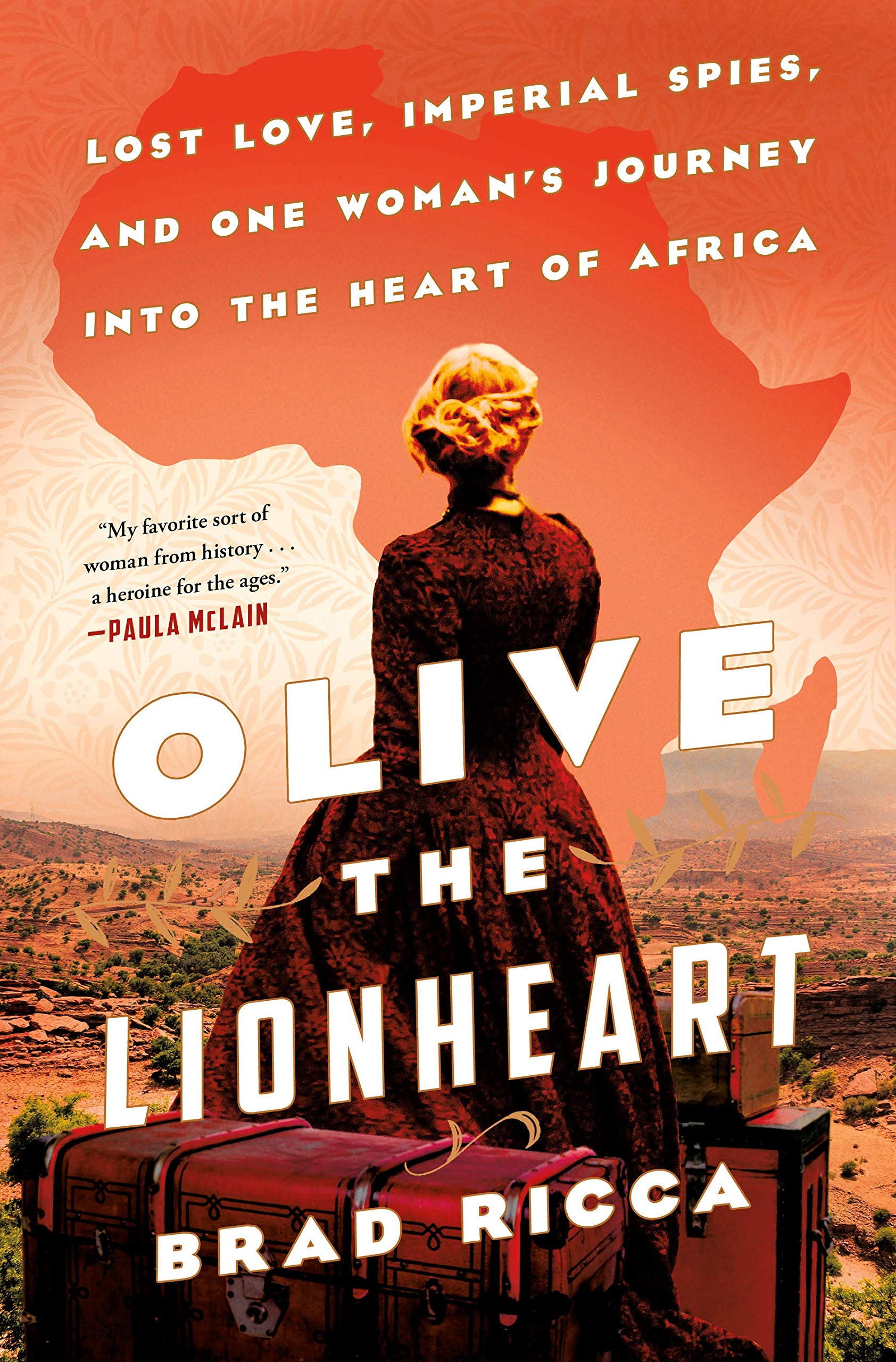 Olive The Lionheart: Lost Love, Imperial Spies, And One Woman'S Journey Into The Heart Of Africa