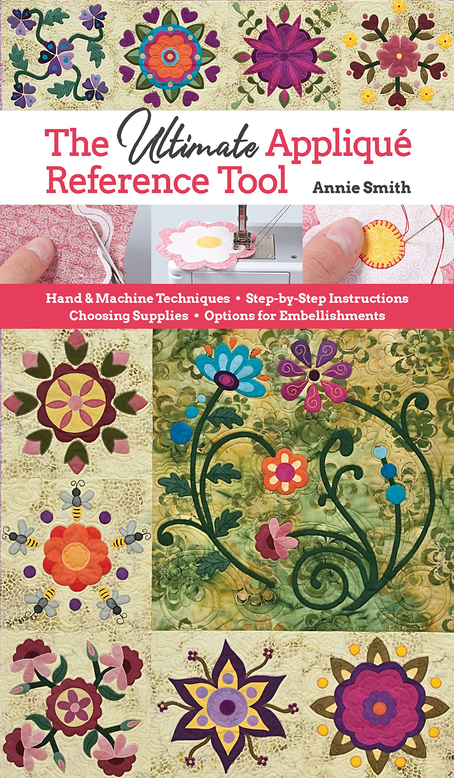 Ultimate Applique Reference Tool: Hand & Machine Techniques; StepbyStep Instructions; Choosing Supplies; Options for Embellish,Used