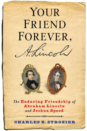 Your Friend Forever, A. Lincoln: The Enduring Friendship of Abraham Lincoln and Joshua Speed,Used