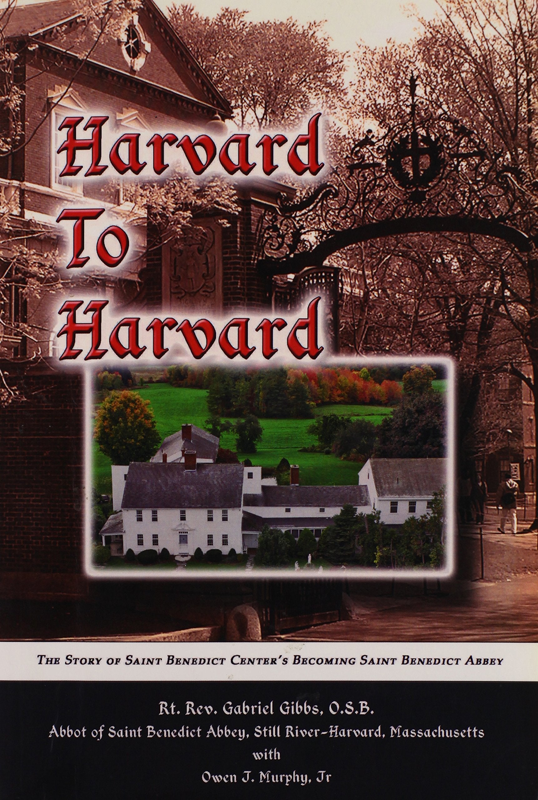 Harvard to Harvard: The Story of Saint Benedict Center's Becoming Saint Benedict Abbey,New