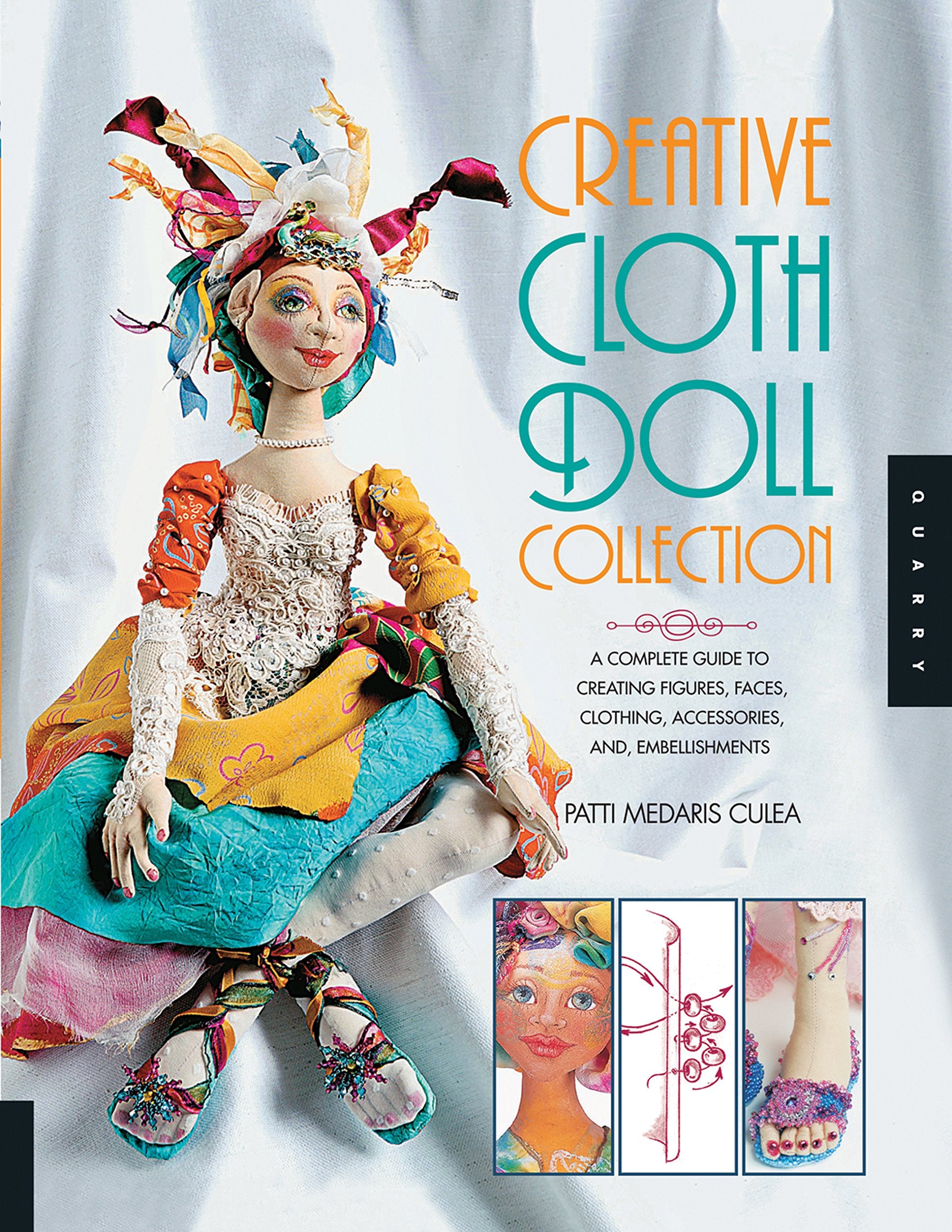 Creative Cloth Doll Collection: A Complete Guide to Creating Figures, Faces, Clothing, Accessories, and Embellishments,New