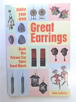 Make Your Own Great Earrings: Beads, Wire, Polymer Clay, Fabric, Found Objects,New