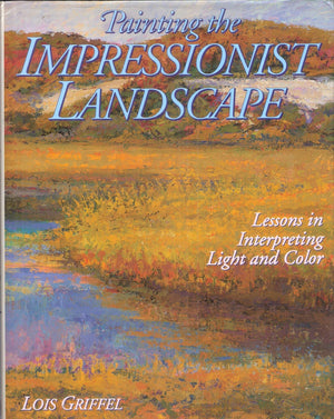 Painting The Impressionist Landscape: Lessons In Interpreting Light And Color