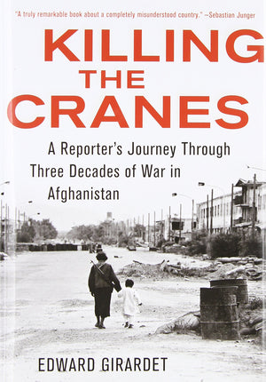Killing the Cranes: A Reporters Journey through Three Decades of War in Afghanistan,Used